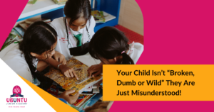 Your Child Isn’t “Broken, Dumb or Wild” They Are Just Misunderstood!
